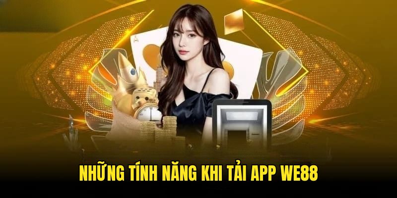 tai-app-we88-tinh-nang